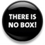 there is no box
